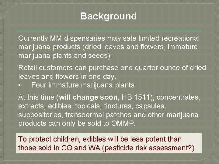 Background Currently MM dispensaries may sale limited recreational marijuana products (dried leaves and flowers,