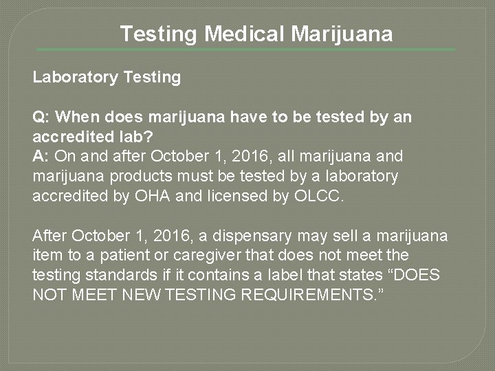 Testing Medical Marijuana Laboratory Testing Q: When does marijuana have to be tested by