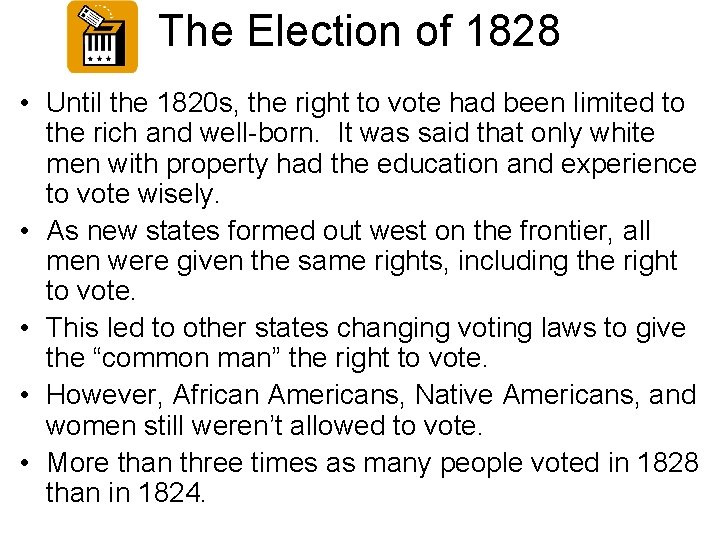The Election of 1828 • Until the 1820 s, the right to vote had The Election of 1828 • Until the 1820 s, the right to vote had