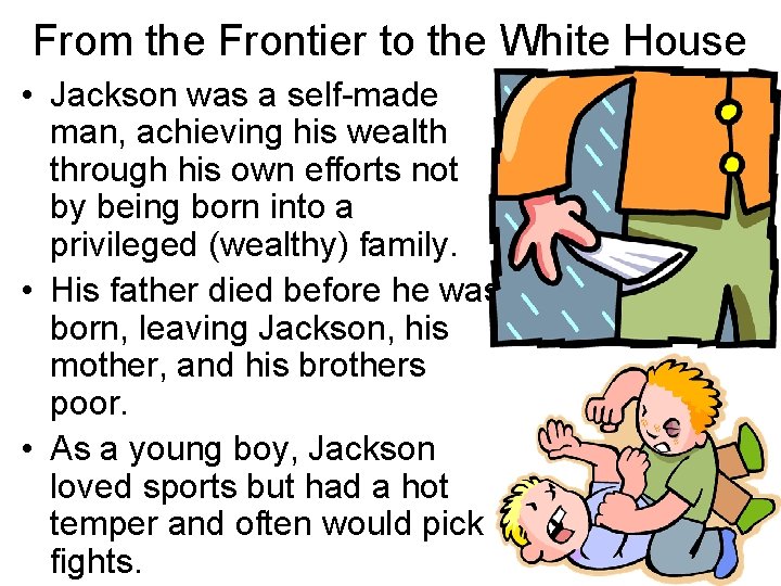 From the Frontier to the White House • Jackson was a self-made man, achieving From the Frontier to the White House • Jackson was a self-made man, achieving