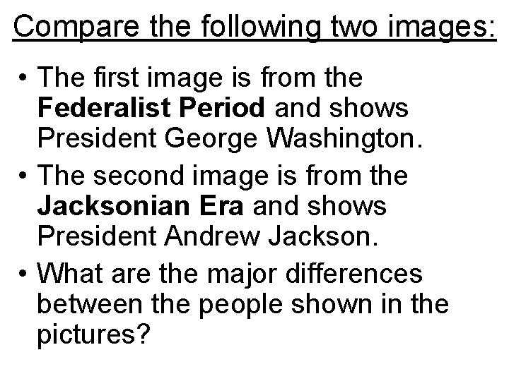 Compare the following two images: • The first image is from the Federalist Period Compare the following two images: • The first image is from the Federalist Period