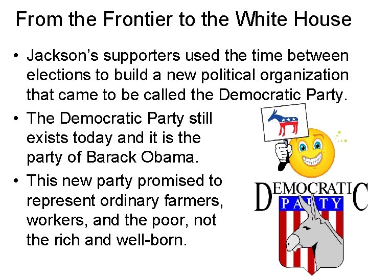 From the Frontier to the White House • Jackson’s supporters used the time between From the Frontier to the White House • Jackson’s supporters used the time between