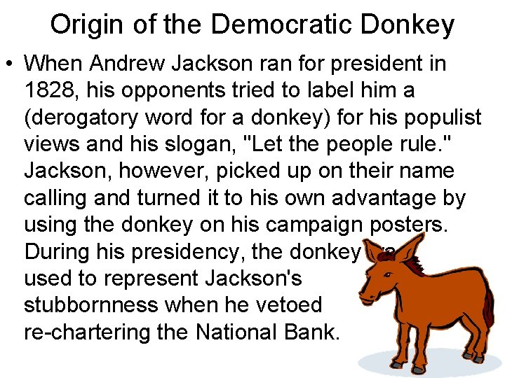 Origin of the Democratic Donkey • When Andrew Jackson ran for president in 1828, Origin of the Democratic Donkey • When Andrew Jackson ran for president in 1828,