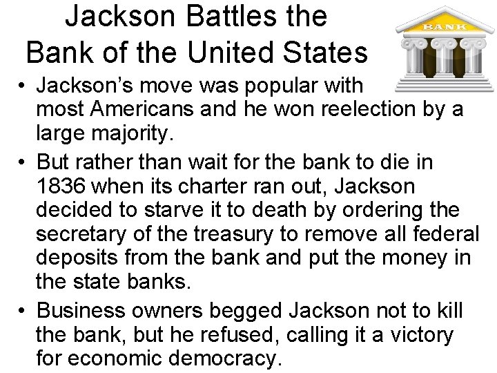 Jackson Battles the Bank of the United States • Jackson’s move was popular with Jackson Battles the Bank of the United States • Jackson’s move was popular with