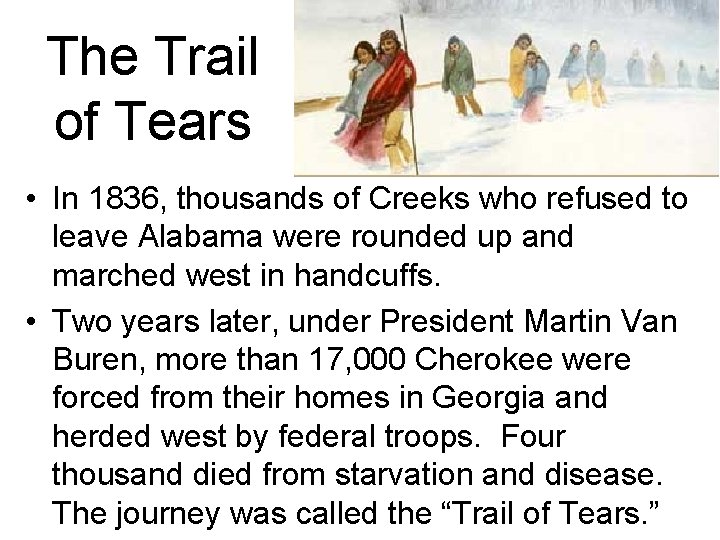 The Trail of Tears • In 1836, thousands of Creeks who refused to leave The Trail of Tears • In 1836, thousands of Creeks who refused to leave