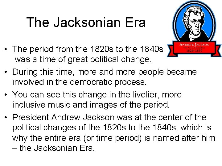 The Jacksonian Era • The period from the 1820 s to the 1840 s The Jacksonian Era • The period from the 1820 s to the 1840 s