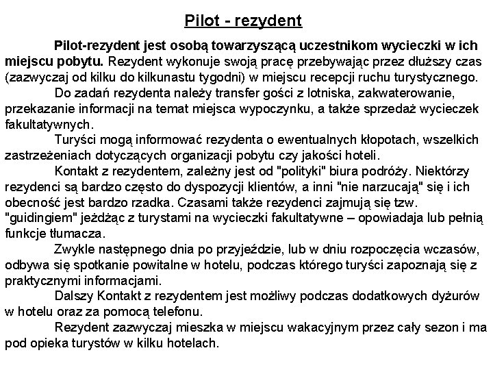 Pilot - rezydent Pilot-rezydent jest osobą towarzyszącą uczestnikom wycieczki w ich miejscu pobytu. Rezydent