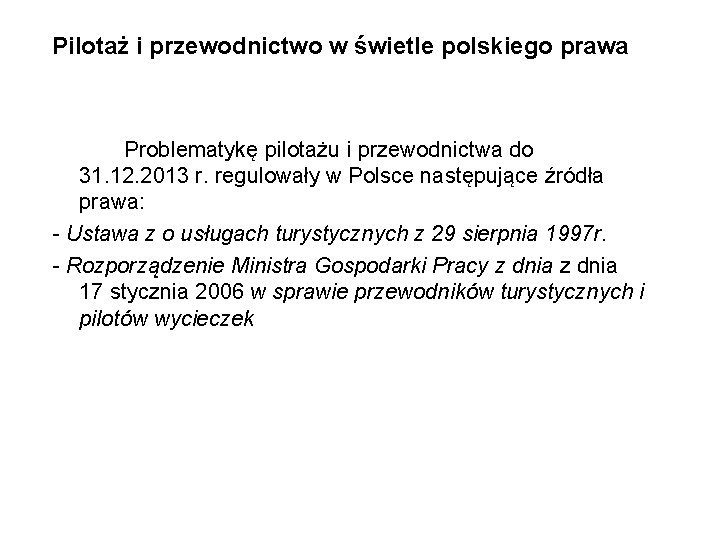 Pilotaż i przewodnictwo w świetle polskiego prawa Problematykę pilotażu i przewodnictwa do 31. 12. Pilotaż i przewodnictwo w świetle polskiego prawa Problematykę pilotażu i przewodnictwa do 31. 12.
