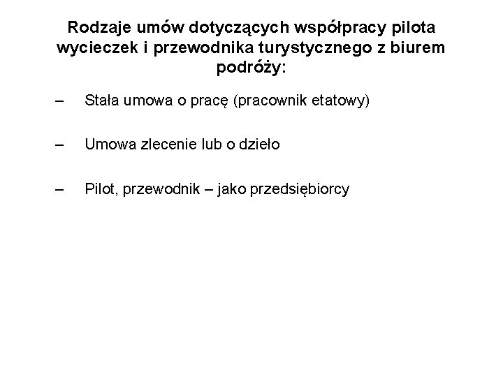 Rodzaje umów dotyczących współpracy pilota wycieczek i przewodnika turystycznego z biurem podróży: – Stała Rodzaje umów dotyczących współpracy pilota wycieczek i przewodnika turystycznego z biurem podróży: – Stała