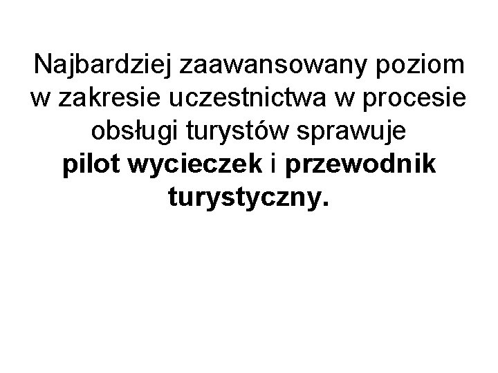 Najbardziej zaawansowany poziom w zakresie uczestnictwa w procesie obsługi turystów sprawuje pilot wycieczek i