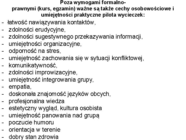 Poza wymogami formalnoprawnymi (kurs, egzamin) ważne są także cechy osobowościowe i umiejętności praktyczne pilota Poza wymogami formalnoprawnymi (kurs, egzamin) ważne są także cechy osobowościowe i umiejętności praktyczne pilota
