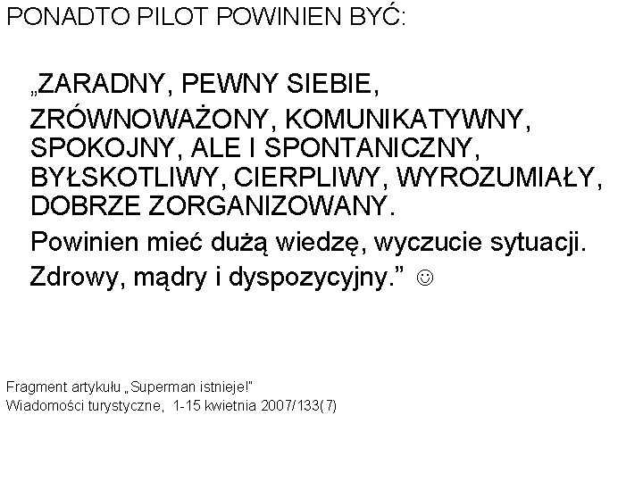 PONADTO PILOT POWINIEN BYĆ: „ZARADNY, PEWNY SIEBIE, ZRÓWNOWAŻONY, KOMUNIKATYWNY, SPOKOJNY, ALE I SPONTANICZNY, BYŁSKOTLIWY,