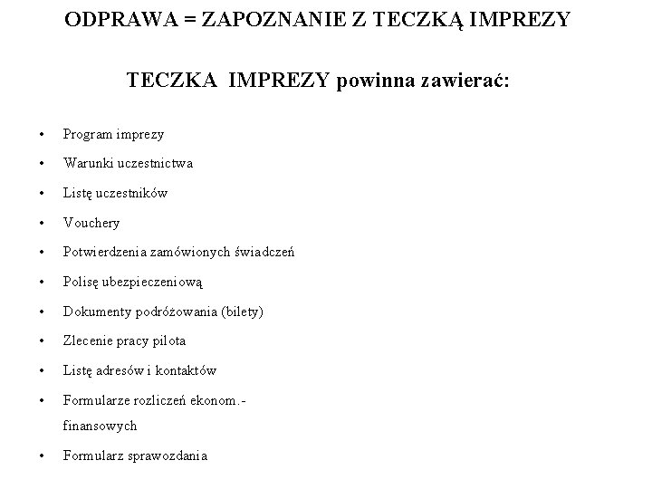 ODPRAWA = ZAPOZNANIE Z TECZKĄ IMPREZY TECZKA IMPREZY powinna zawierać: • Program imprezy • ODPRAWA = ZAPOZNANIE Z TECZKĄ IMPREZY TECZKA IMPREZY powinna zawierać: • Program imprezy •