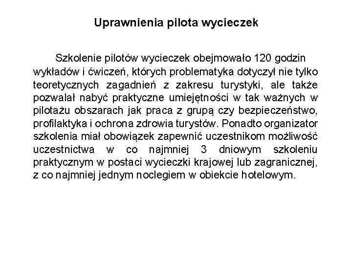 Uprawnienia pilota wycieczek Szkolenie pilotów wycieczek obejmowało 120 godzin wykładów i ćwiczeń, których problematyka