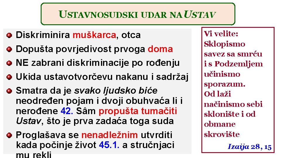 USTAVNOSUDSKI UDAR NA USTAV Diskriminira muškarca, otca Dopušta povrjedivost prvoga doma NE zabrani diskriminacije
