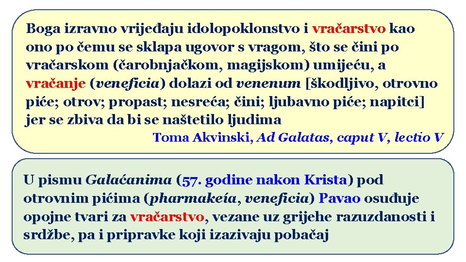 Boga izravno vrijeđaju idolopoklonstvo i vračarstvo kao ono po čemu se sklapa ugovor s