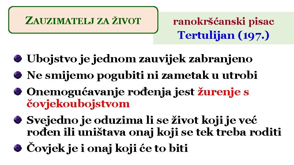 ZAUZIMATELJ ZA ŽIVOT ranokršćanski pisac Tertulijan (197. ) Ubojstvo je jednom zauvijek zabranjeno Ne