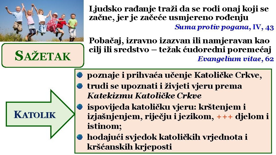 Ljudsko rađanje traži da se rodi onaj koji se začne, jer je začeće usmjereno