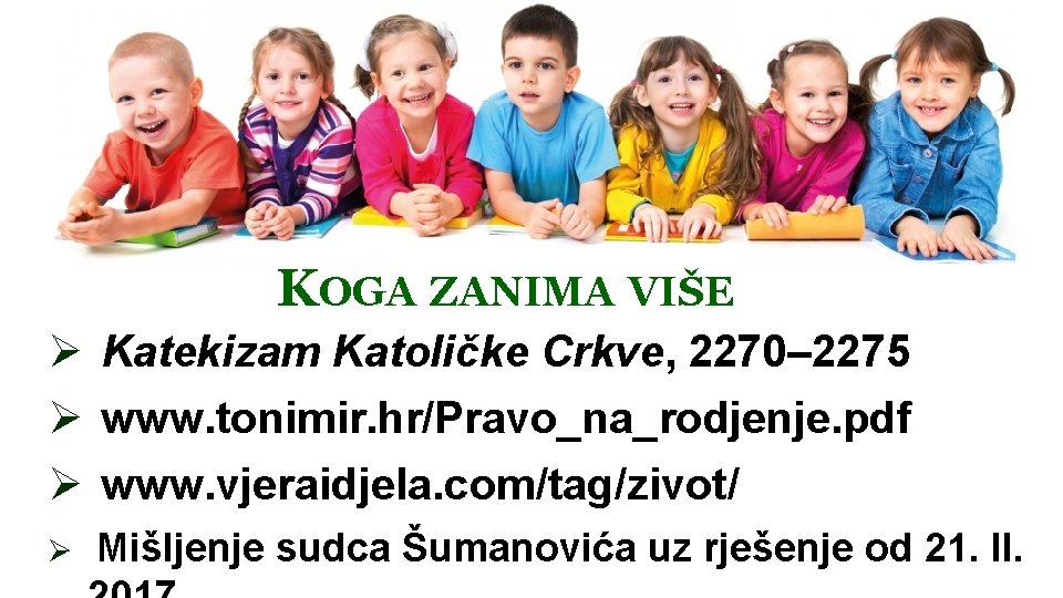 KOGA ZANIMA VIŠE Ø Katekizam Katoličke Crkve, 2270– 2275 Ø www. tonimir. hr/Pravo_na_rodjenje. pdf
