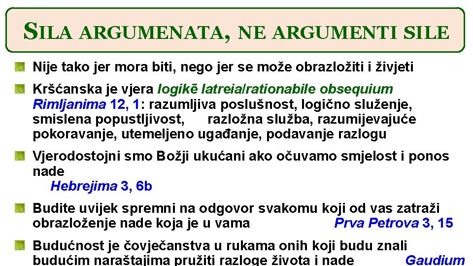 SILA ARGUMENATA, NE ARGUMENTI SILE Nije tako jer mora biti, nego jer se može