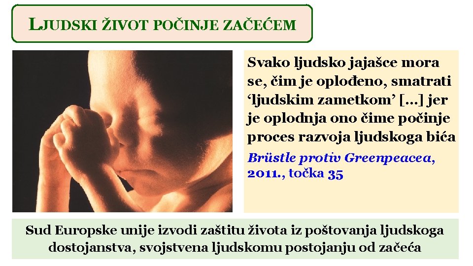 LJUDSKI ŽIVOT POČINJE ZAČEĆEM Svako ljudsko jajašce mora se, čim je oplođeno, smatrati ‘ljudskim