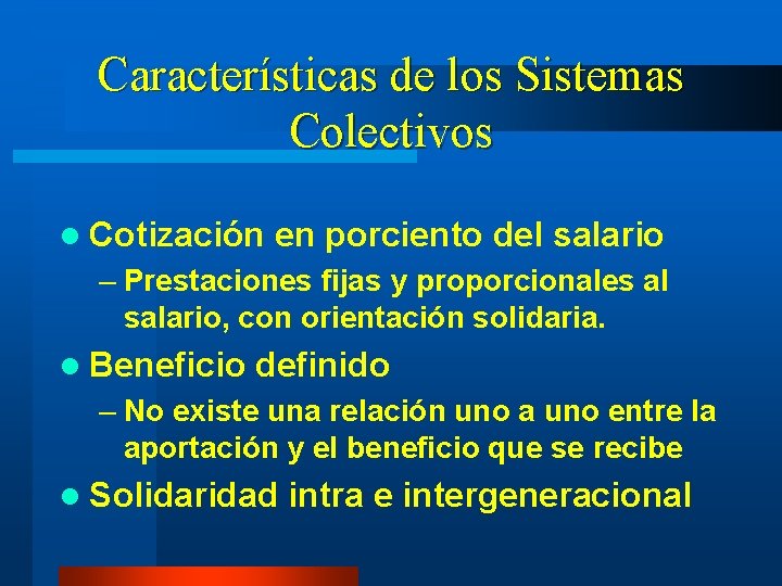 Características de los Sistemas Colectivos l Cotización en porciento del salario – Prestaciones fijas
