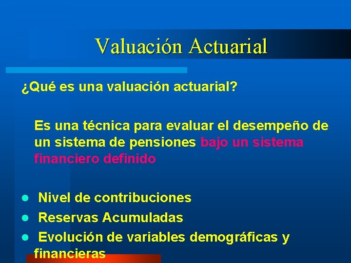 Valuación Actuarial ¿Qué es una valuación actuarial? Es una técnica para evaluar el desempeño