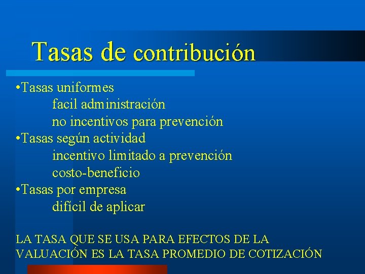 Tasas de contribución • Tasas uniformes facil administración no incentivos para prevención • Tasas