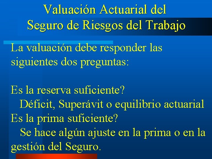 Valuación Actuarial del Seguro de Riesgos del Trabajo La valuación debe responder las siguientes