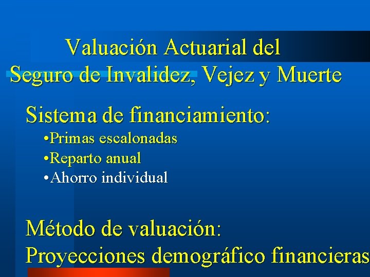 Valuación Actuarial del Seguro de Invalidez, Vejez y Muerte Sistema de financiamiento: • Primas