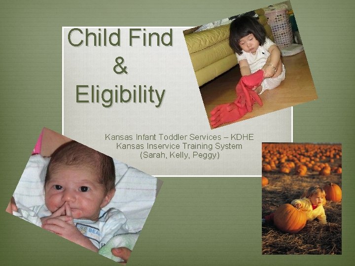 Child Find & Eligibility Kansas Infant Toddler Services – KDHE Kansas Inservice Training System