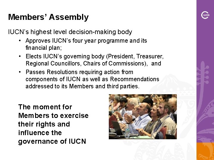Members’ Assembly IUCN’s highest level decision-making body • Approves IUCN’s four year programme and