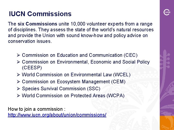 IUCN Commissions The six Commissions unite 10, 000 volunteer experts from a range of