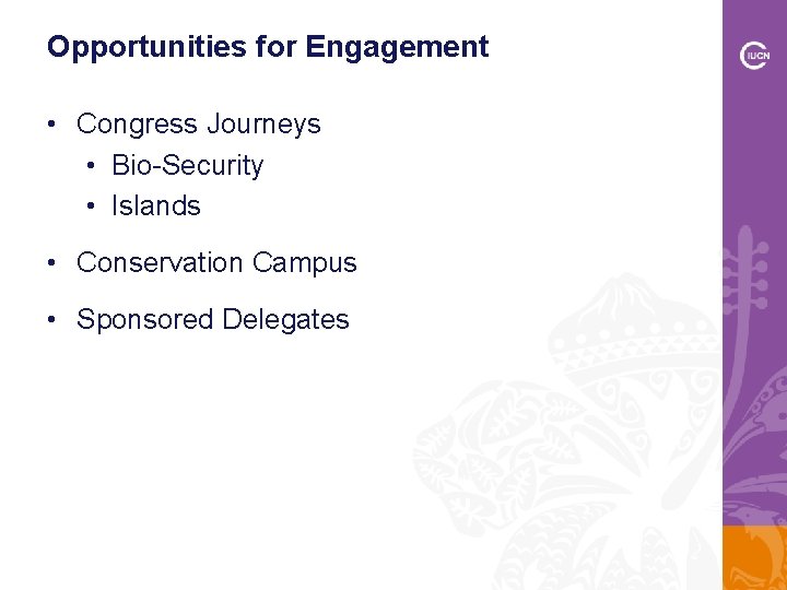 Opportunities for Engagement • Congress Journeys • Bio-Security • Islands • Conservation Campus •