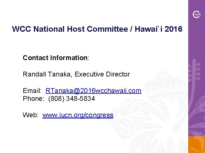 WCC National Host Committee / Hawai`i 2016 Contact Information: Randall Tanaka, Executive Director Email: