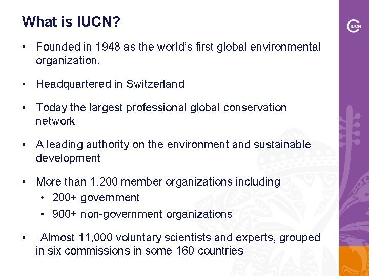 What is IUCN? • Founded in 1948 as the world’s first global environmental organization.