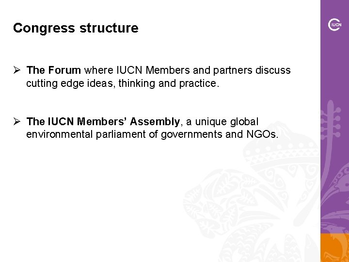 Congress structure Ø The Forum where IUCN Members and partners discuss cutting edge ideas,