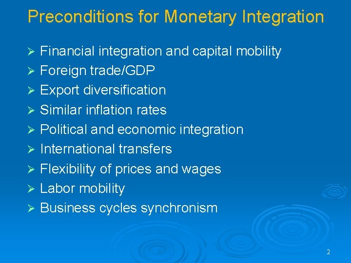 Preconditions for Monetary Integration Financial integration and capital mobility Ø Foreign trade/GDP Ø Export