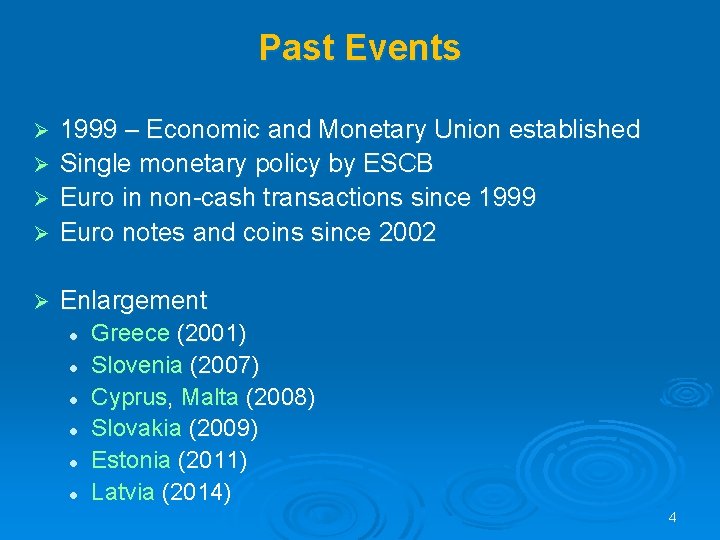 Past Events Ø 1999 – Economic and Monetary Union established Single monetary policy by