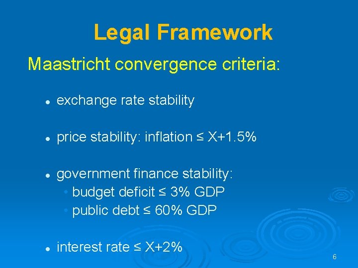 Legal Framework Maastricht convergence criteria: l exchange rate stability l price stability: inflation ≤