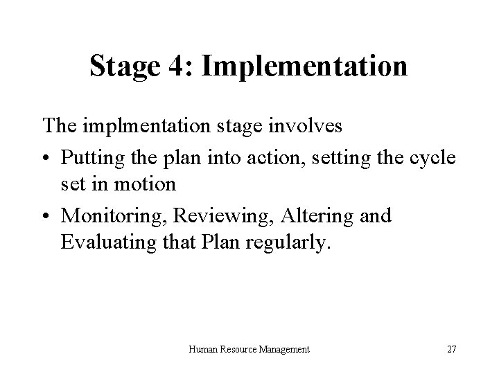 Stage 4: Implementation The implmentation stage involves • Putting the plan into action, setting
