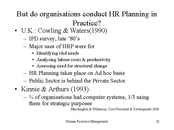 But do organisations conduct HR Planning in Practice? • U. K. : Cowling &