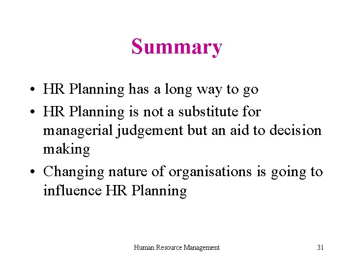 Summary • HR Planning has a long way to go • HR Planning is