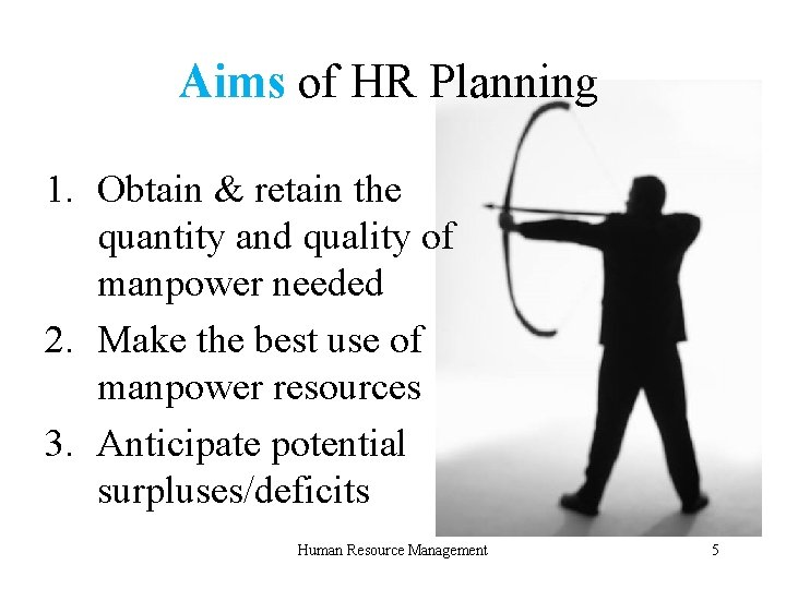 Aims of HR Planning 1. Obtain & retain the quantity and quality of manpower