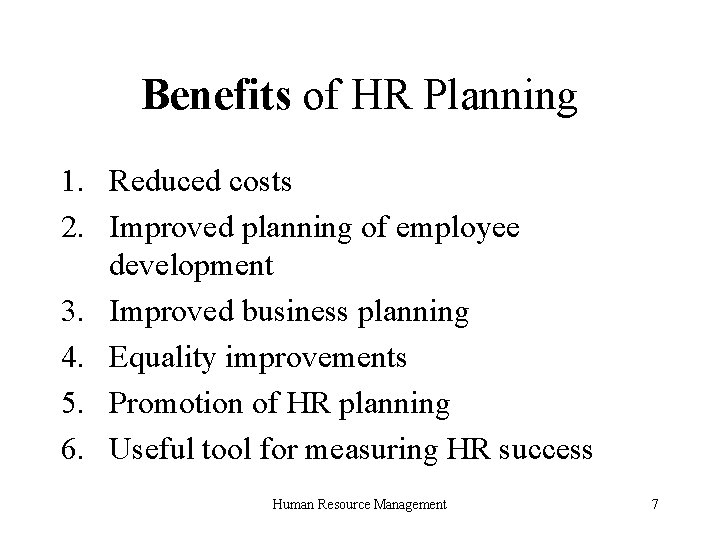 Benefits of HR Planning 1. Reduced costs 2. Improved planning of employee development 3.