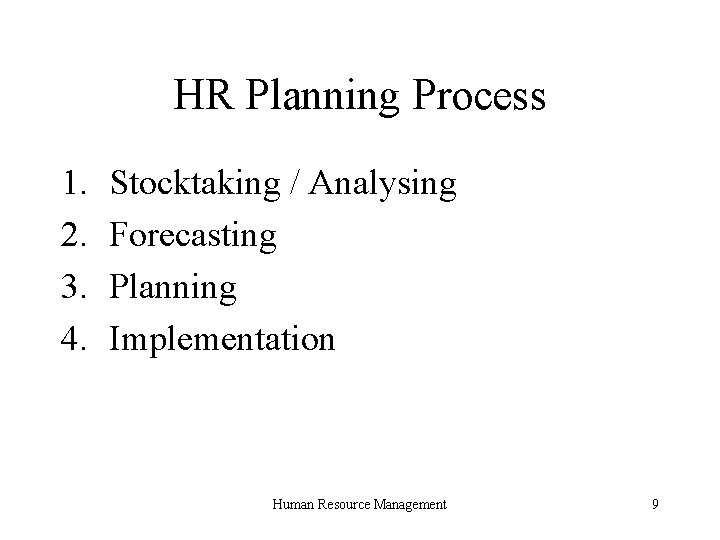 HR Planning Process 1. 2. 3. 4. Stocktaking / Analysing Forecasting Planning Implementation Human