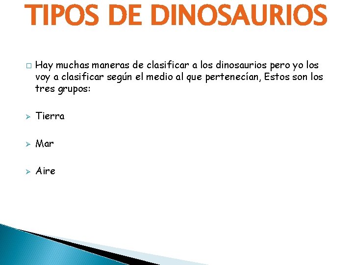 TIPOS DE DINOSAURIOS � Hay muchas maneras de clasificar a los dinosaurios pero yo