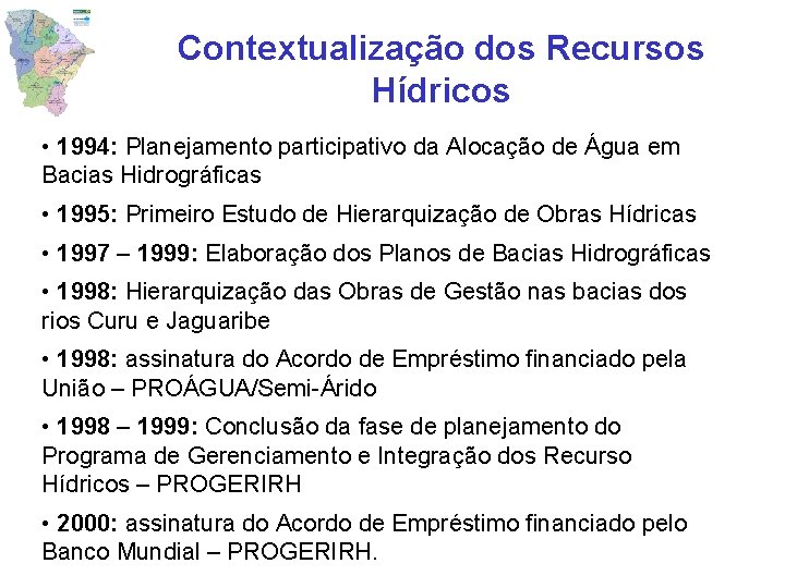 Contextualização dos Recursos Hídricos • 1994: Planejamento participativo da Alocação de Água em Bacias