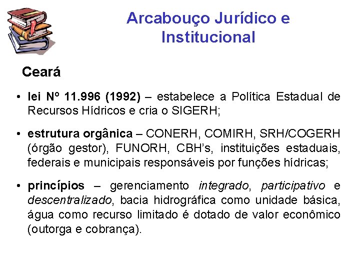 Arcabouço Jurídico e Institucional Ceará • lei Nº 11. 996 (1992) – estabelece a