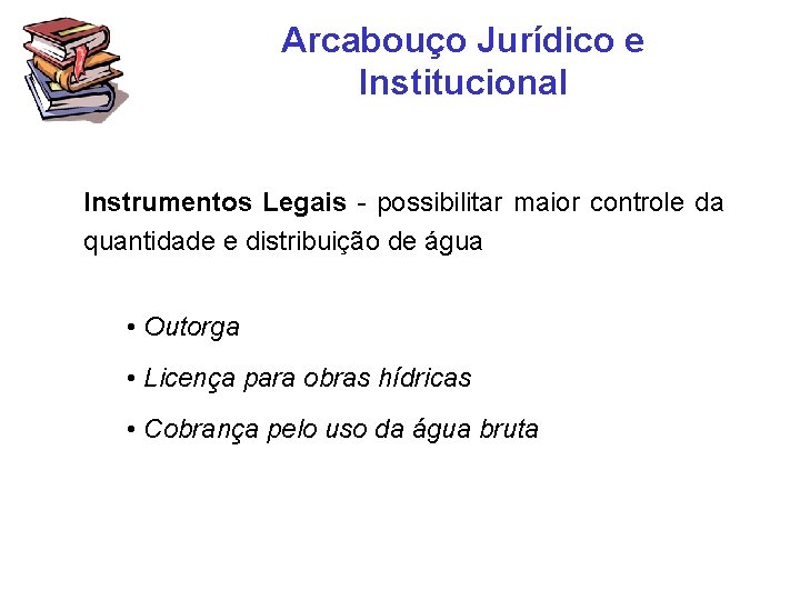 Arcabouço Jurídico e Institucional Instrumentos Legais - possibilitar maior controle da quantidade e distribuição